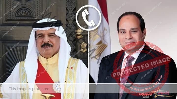 السيسي يتلقى اتصالاً هاتفياً من الملك حمد بن عيسى آل خليفة ملك المملكة البحرينية
